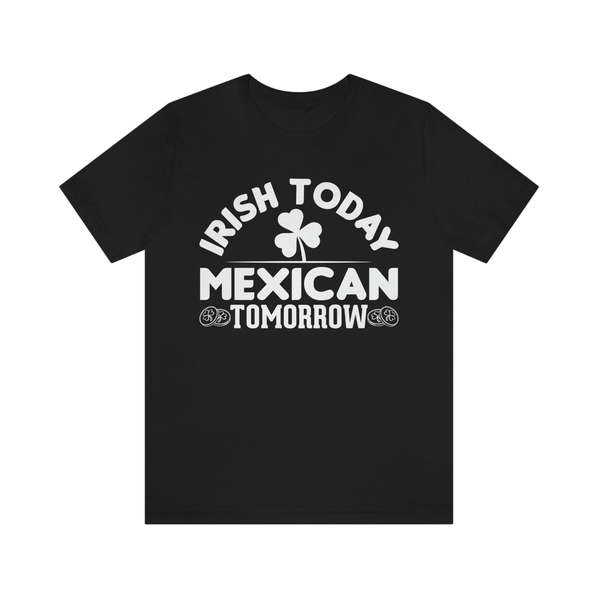 Humorous take on St. Patrick's Day for Mexican men with t-shirt reading 'Irish Today, Mexican Tomorrow'