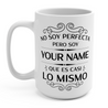 Tall white mug for Latinas and Spanish speakers. The mug can be personalized to add someones last name (Apellido). In black lettering, the mug says "no soy perfecta, pero soy 'your name' que es casi lo mismo'