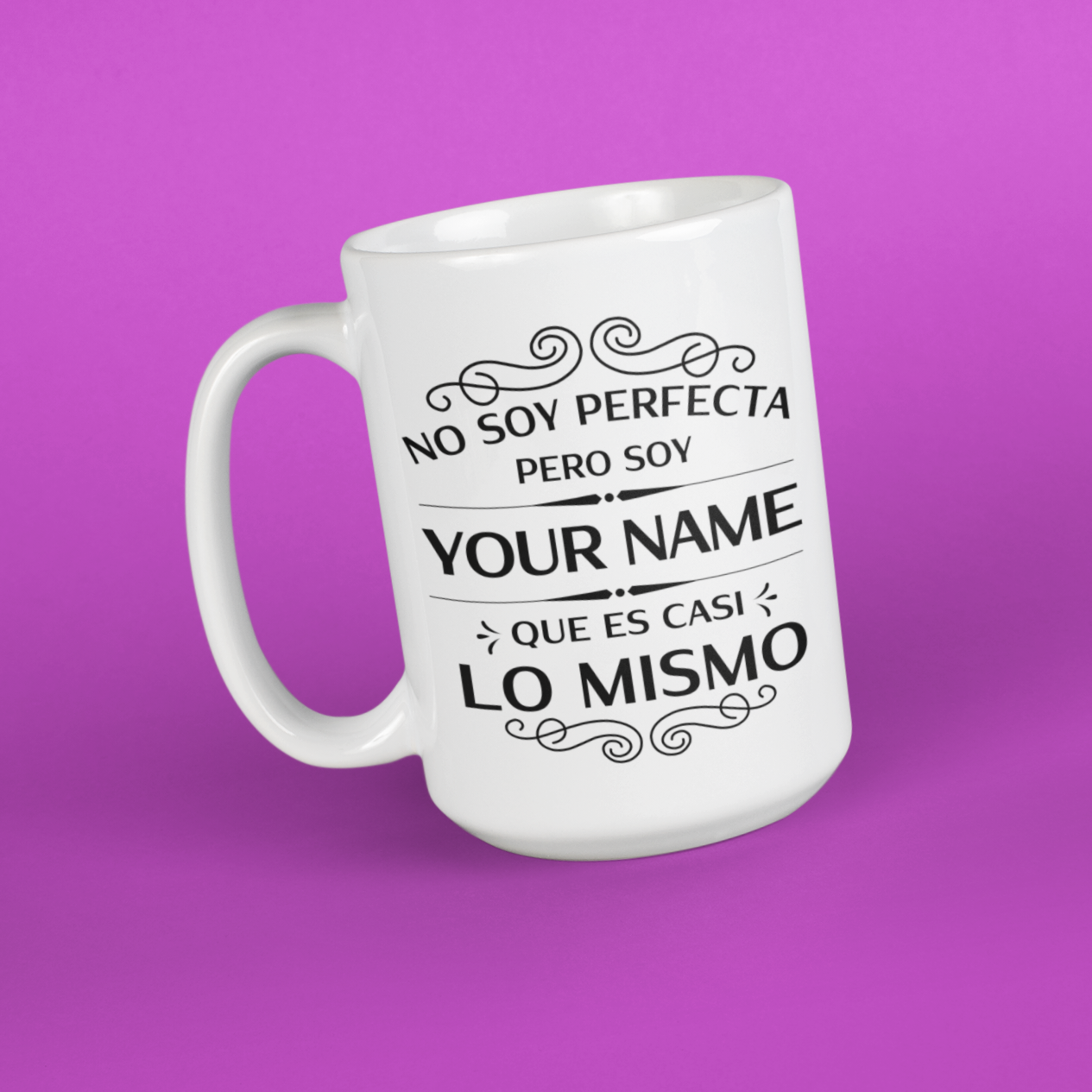 angled version of a Tall white mug for Latinas and Spanish speakers. The mug can be personalized to add someones last name (Apellido). In black lettering, the mug says "no soy perfecta, pero soy 'your name' que es casi lo mismo'