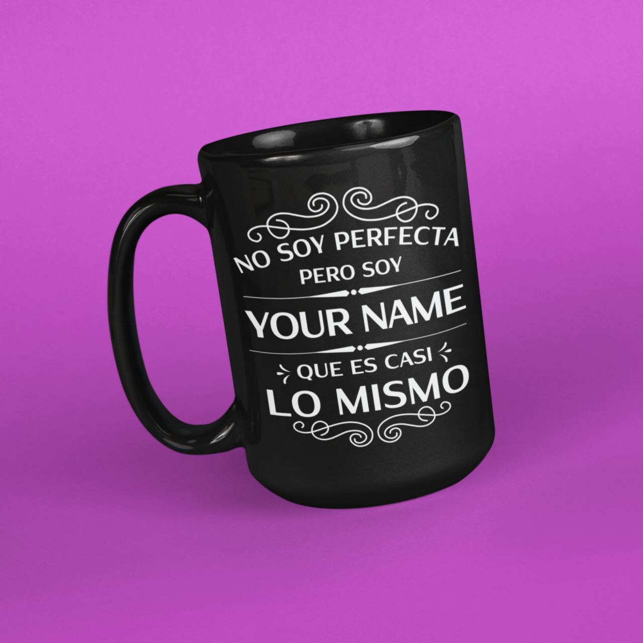 angled version of a tall black mug for Latinas and Spanish speakers. The mug can be personalized to add someones last name (Apellido). In white lettering, the mug says "no soy perfecta, pero soy 'your name' que es casi lo mismo'
