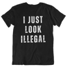 Latino Streetwear-style t-shirt with the graphic 'I Just Look Illegal' on a black tee shirt