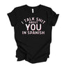 Funny black t-shirt for Spanish-speaking women with 'I talk shit about you in Spanish' graphic