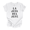 white t-shirt with a graphic designed to empower Latina women and says "La Jefa Del Jefe"