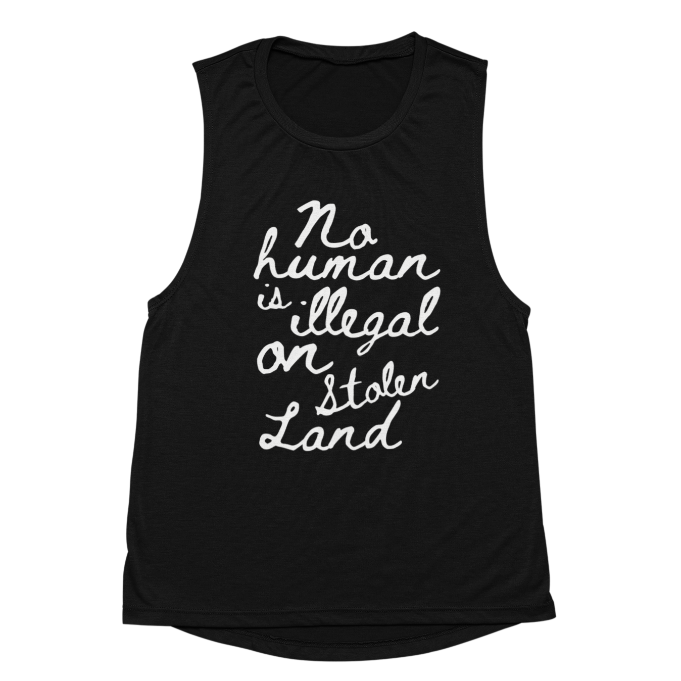 women's activism shirt, 'No human is illegal on stolen land' muscle tank top in white handwritten text on black