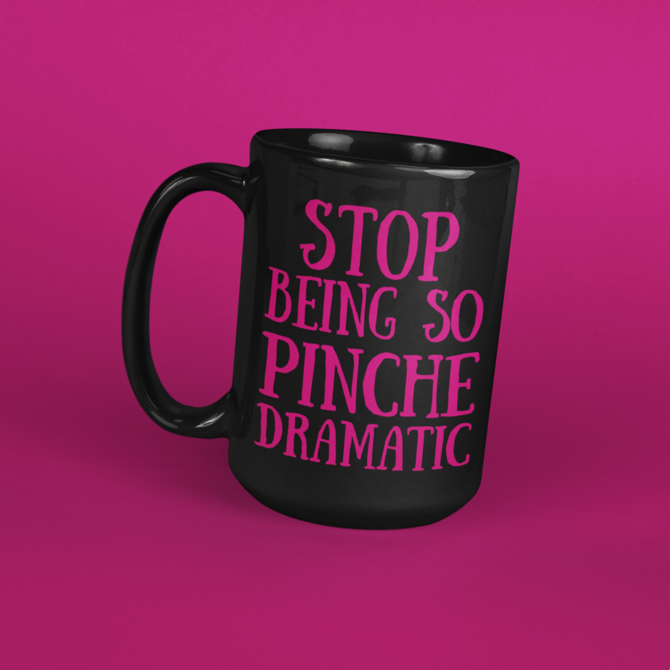 Black mug with a playful message 'don’t be so pinche dramatic.'