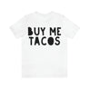  white t-shirt with bold, hand-drawn lettering that reads "Buy Me Tacos"