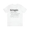 Fun t-shirt for men with graphic of dictionary-style definition of "Gringon." Definition reads: "Basically a gringo, but better. Connected to the family through marriage to a fiery Latina or friendship with some awesome friends