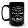 Tall black mug for Latinas and Spanish speakers.  The mug can be personalized to add someones last name (Apellido).  In white lettering, the mug says "no soy perfecta, pero soy 'your name' que es casi lo mismo'
