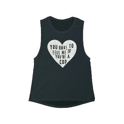 You Have To Tell Me If You're A Cop Women's Tank Top